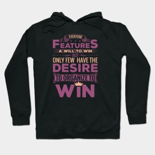 Everyone features a will to win but only few have the desire to organize to win motivational design Hoodie